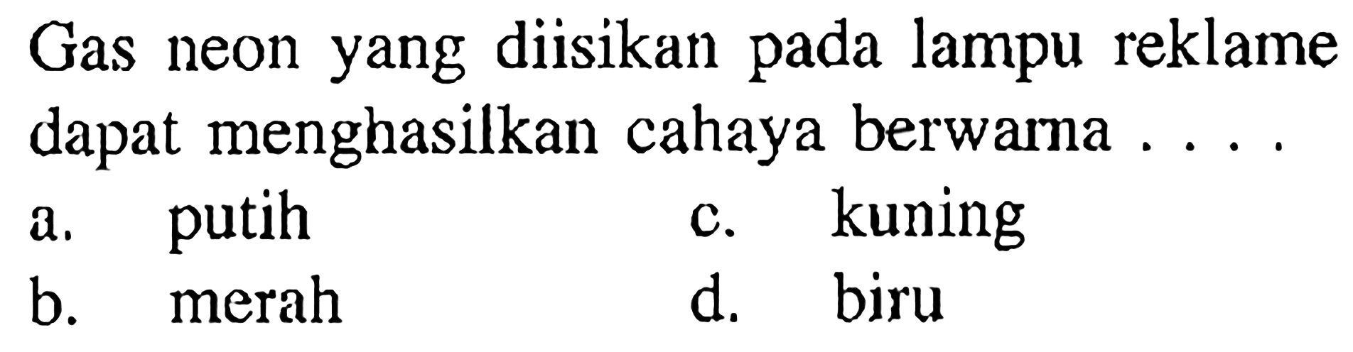 Gas neon yang diisikan pada lampu reklame dapat menghasilkan cahaya berwarna ....