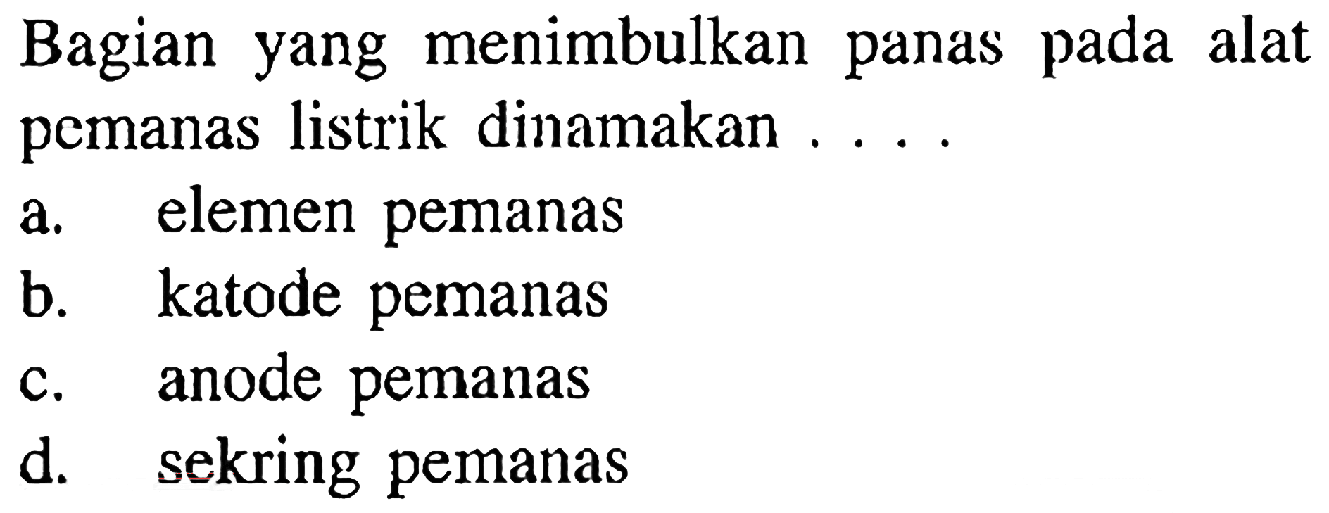 Bagian yang menimbulkan panas pada alat pemanas listrik dinamakan ....