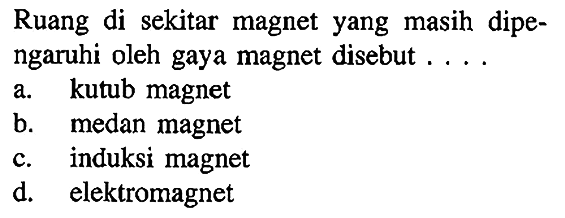 Ruang di sekitar magnet yang masih dipengaruhi oleh gaya magnet disebut ....