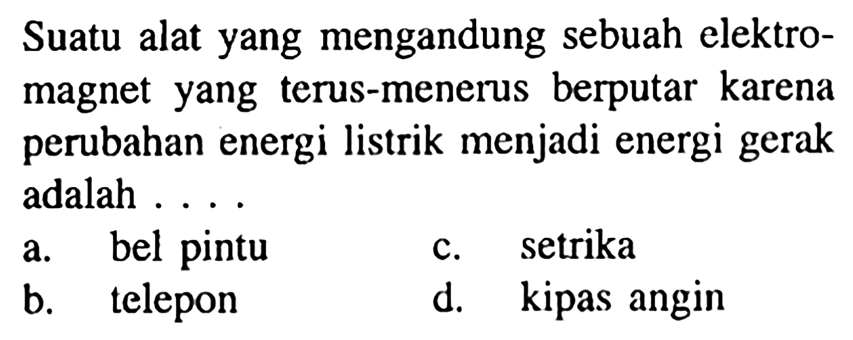 Suatu alat yang mengandung sebuah elektromagnet yang terus-menerus berputar karena perubahan energi listrik menjadi energi gerak adalah ....
