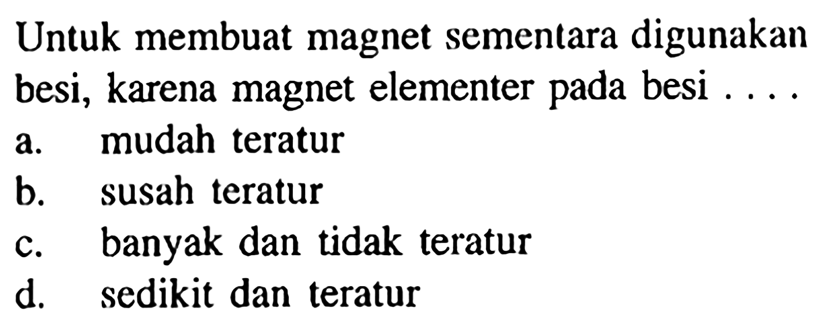 Untuk membuat magnet sementara digunakan besi, karena magnet elementer pada besi...