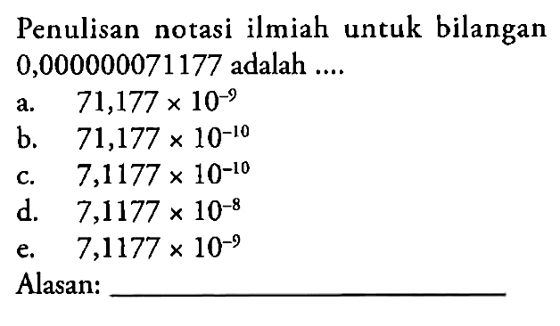 Penulisan notasi ilmiah untuk bilangan 0,000000071177 adalah ....