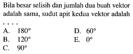 Bila besar selisih dan jumlah dua buah vektor adalah sama, sudut apit kedua vektor adalah..