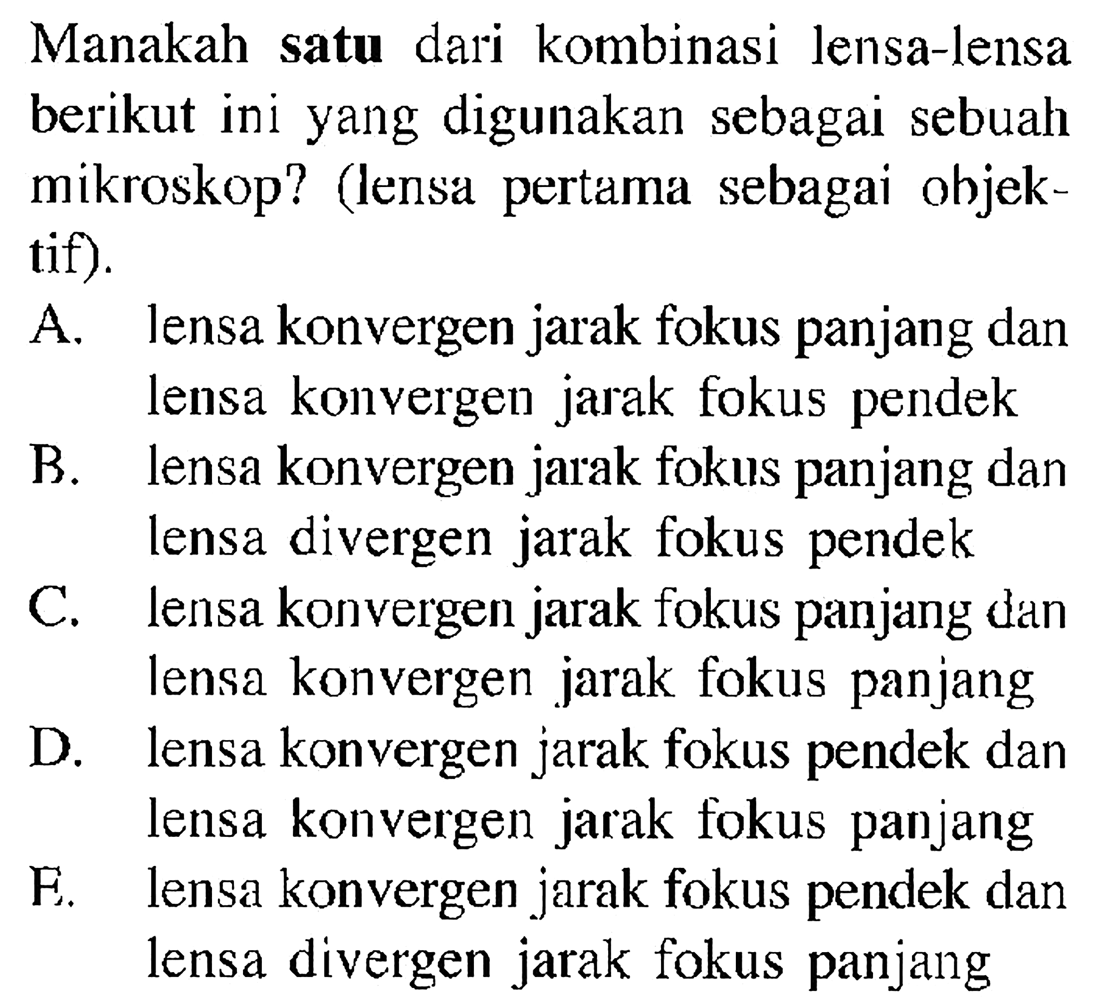 Manakah satu dari kombinasi lensa-lensa berikut ini yang digunakan sebagai sebuah mikroskop? (lensa pertama sebagai objektif)