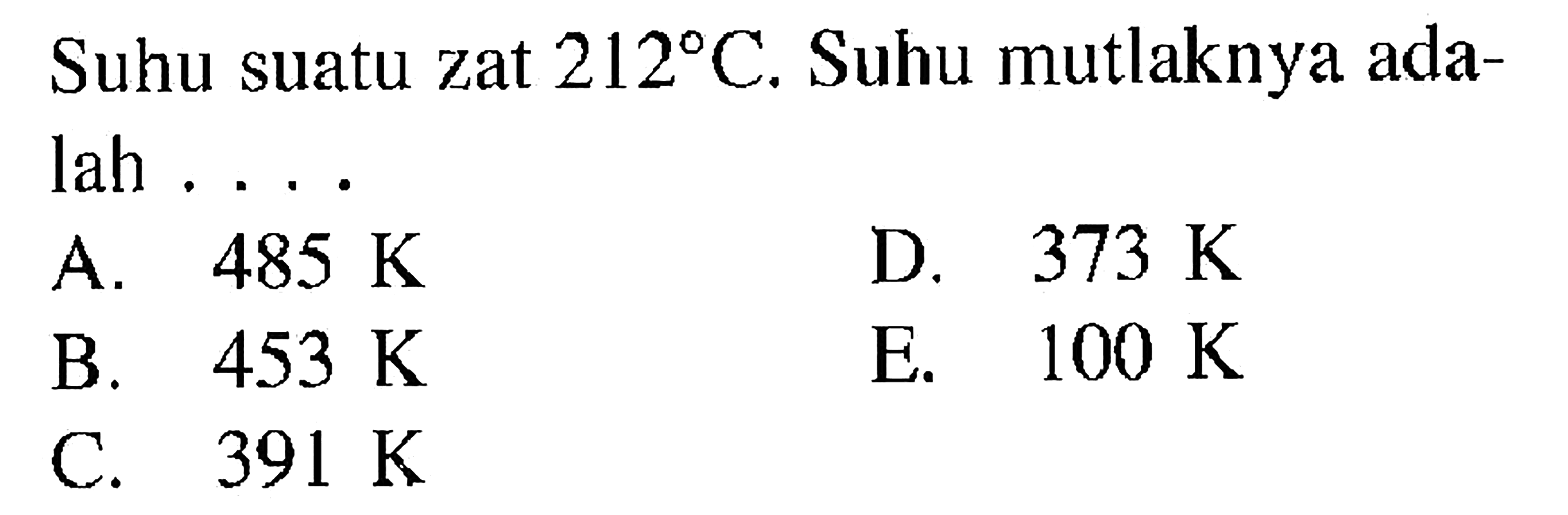 Suhu suatu zat  212 C. Suhu mutlaknya adalah .... 