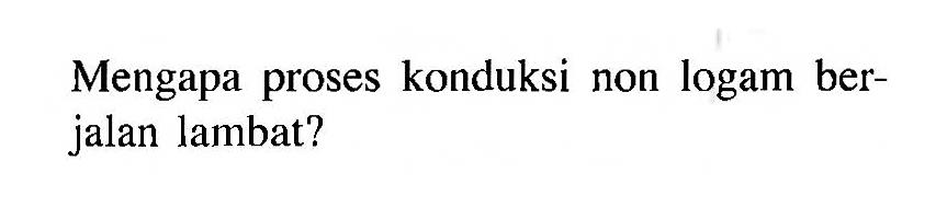 Mengapa proses konduksi non logam berjalan lambat?