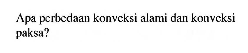 Apa perbedaan konveksi alami dan konveksi paksa?