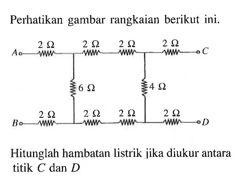 Perhatikan gambar rangkaian berikut ini. Hitunglah hambatan listrik jika diukur antara titik C dan D