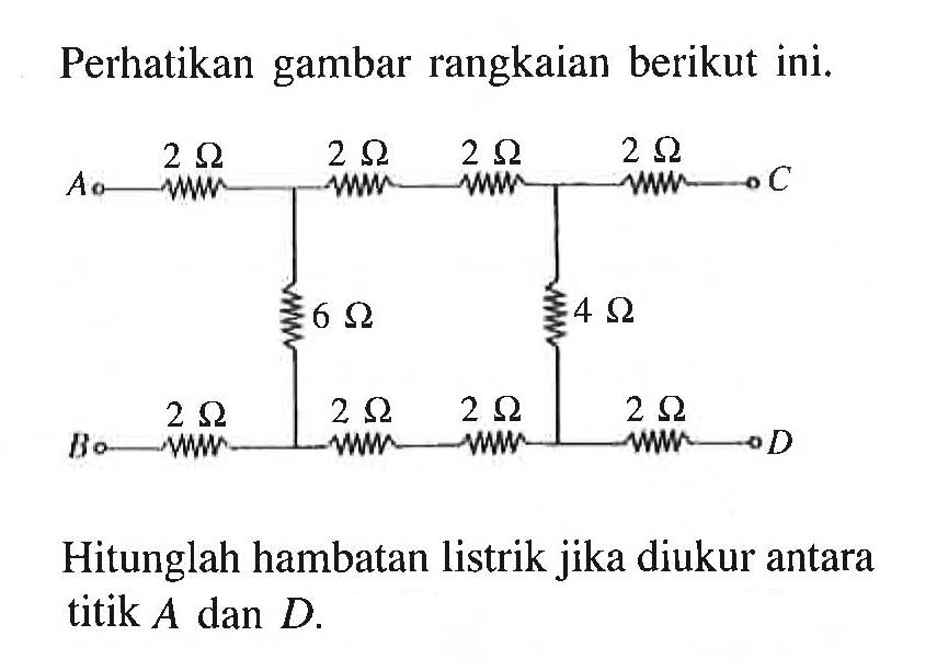 Perhatikan gambar rangkaian berikut ini. Hitunglah hambatan listrik jika diukur antara titik A dan D.