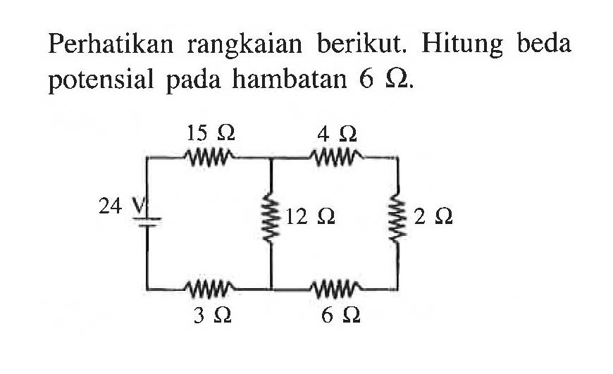 Perhatikan rangkaian berikut Hitung beda potensial pada hambatan 6 ohm