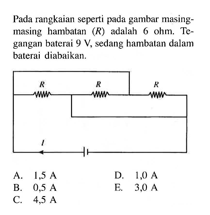 Pada rangkaian seperti pada gambar masing-masing hambatan (R) adalah 6 ohm. Tegangan baterai 9 V, sedang hambatan dalam baterai diabaikan.