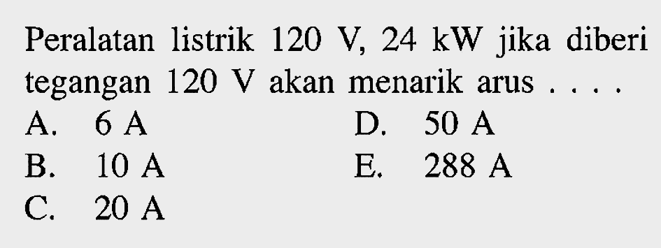 Peralatan listrik 120 V, 24 kW jika diberi tegangan 120 V akan menarik arus ...