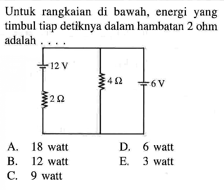 Untuk rangkaian di bawah, energi yang timbul tiap detiknya dalam hambatan 2 ohm adalah....