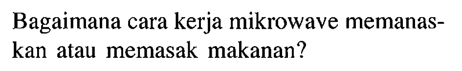 Bagaimana cara kerja mikrowave memanaskan atau memasak makanan?