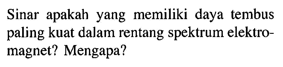 Sinar apakah yang memiliki daya tembus paling kuat dalam rentang spektrum elektromagnet? Mengapa?