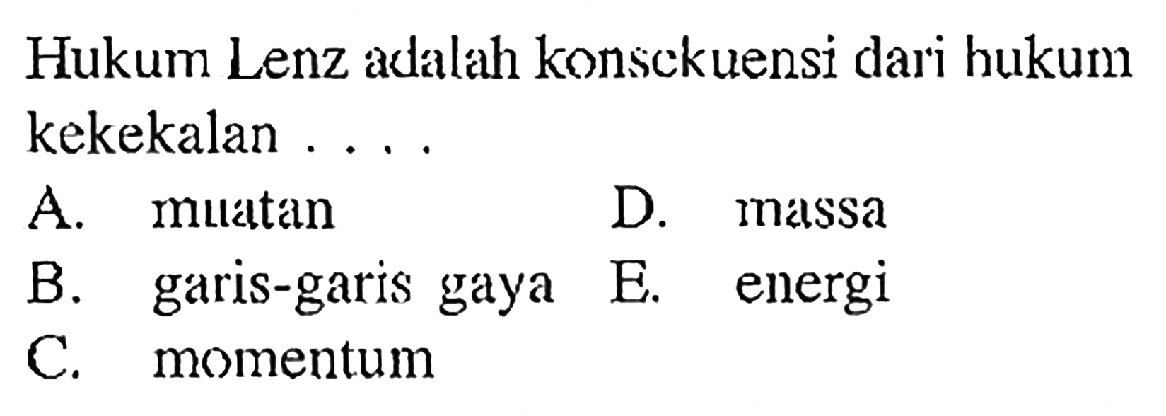 Hukum Lenz adalah konsekuensi dari hukum kekekalan ....
