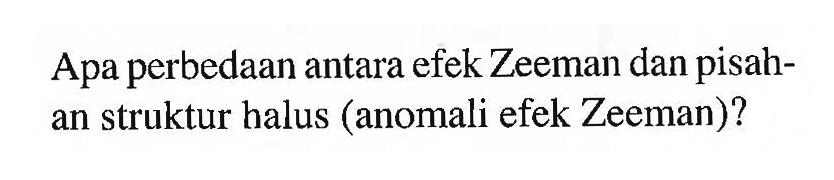 Apa perbedaan antara efek Zeeman dan pisahan struktur halus (anomali efek Zeeman)?