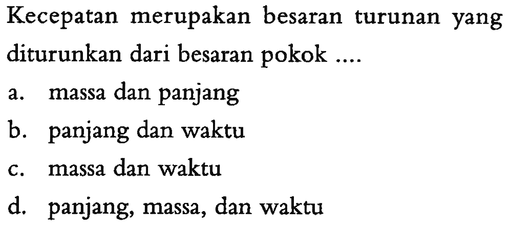 Kecepatan merupakan besaran turunan yang diturunkan dari besaran pokok ....