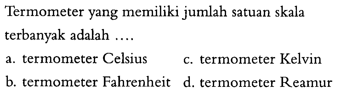 Termometer yang memiliki jumlah satuan skala terbanyak adalah...