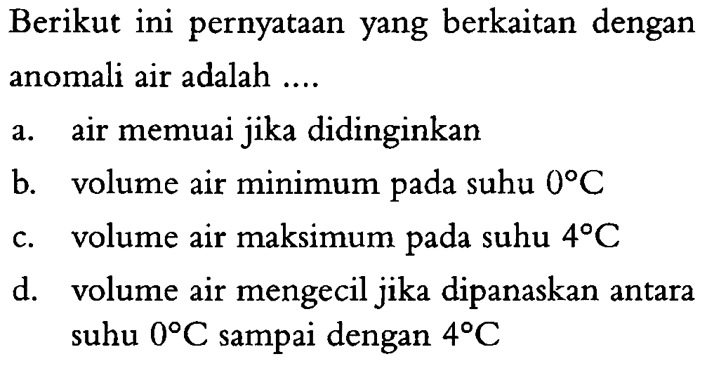 Berikut ini pernyataan yang berkaitan dengan anomali air adalah ....