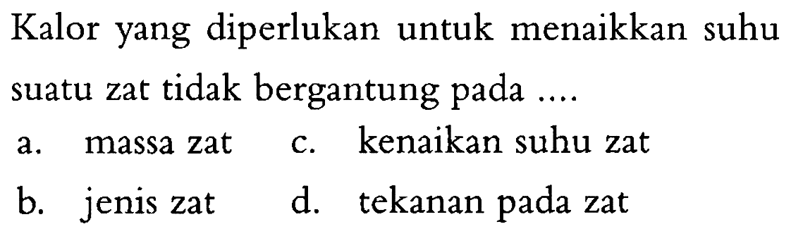 Kalor yang diperlukan untuk menaikkan suhu suatu zat tidak bergantung....