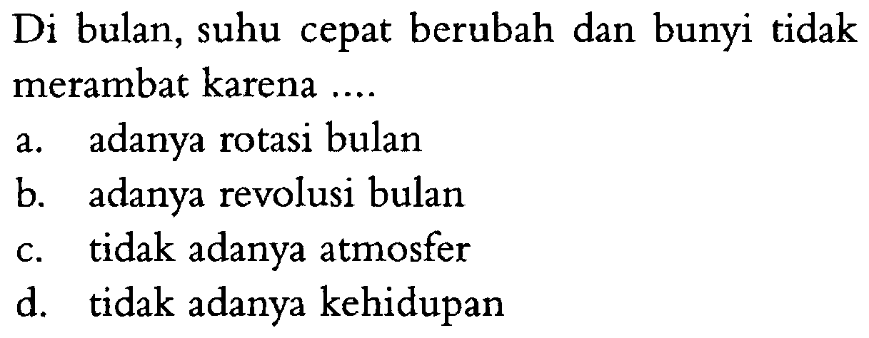 Di bulan, suhu cepat berubah dan bunyi tidak merambat karena ....