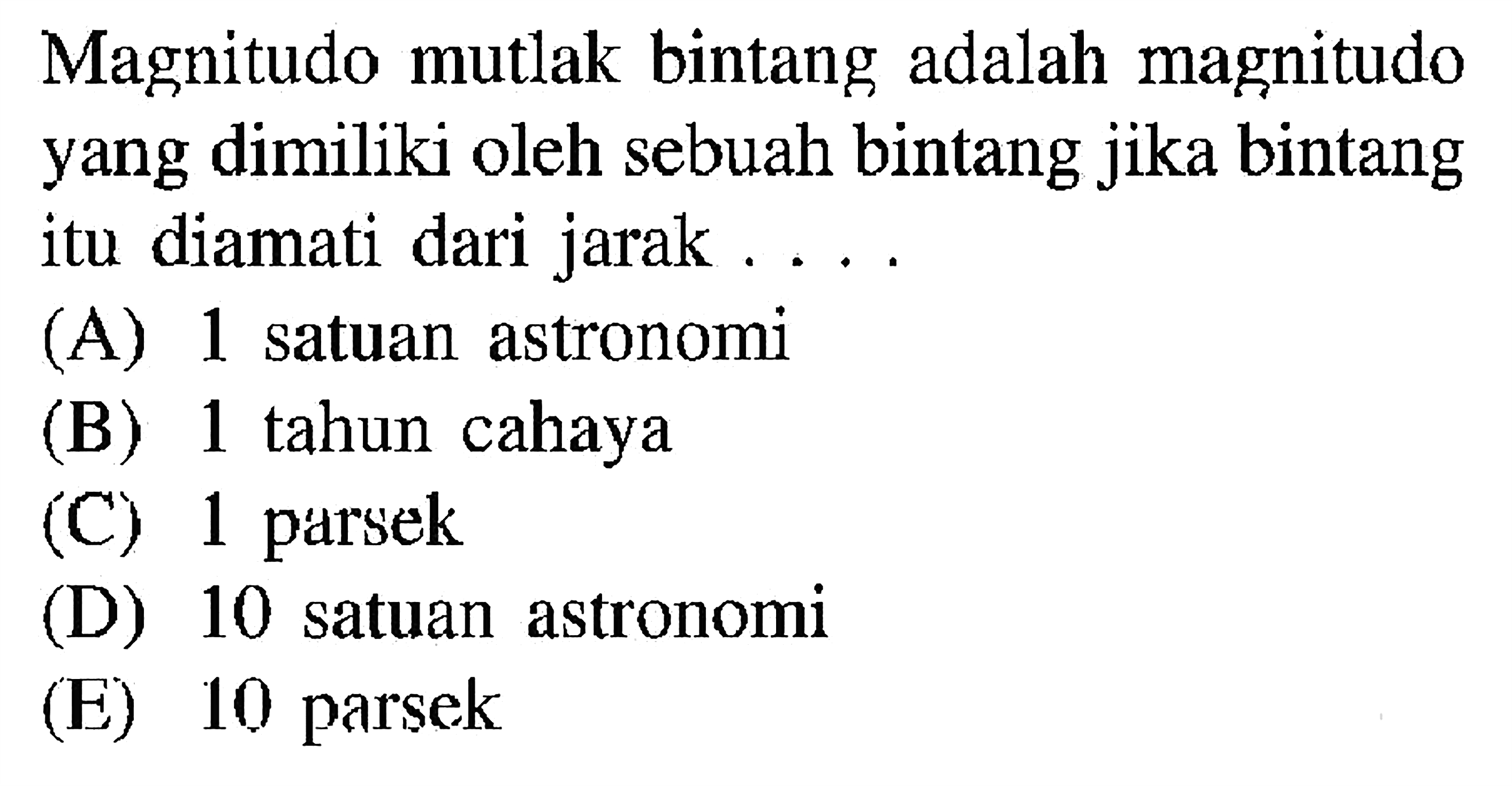 Magnitudo mutlak bintang adalah magnitudo yang dimiliki oleh sebuah bintang jika bintang itu diamati dari jarak ....