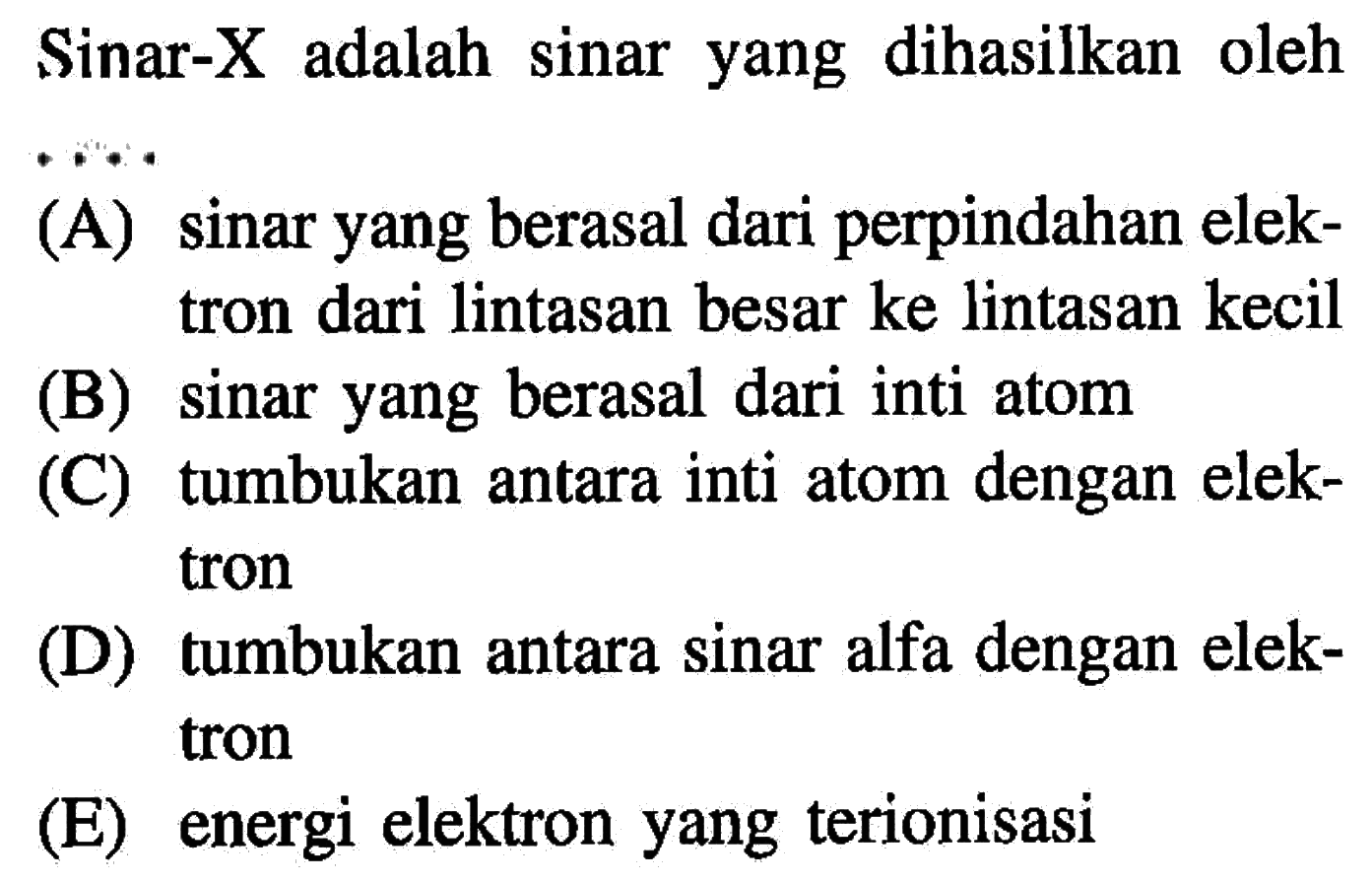 Sinar-X adalah sinar yang dihasilkan oleh ....