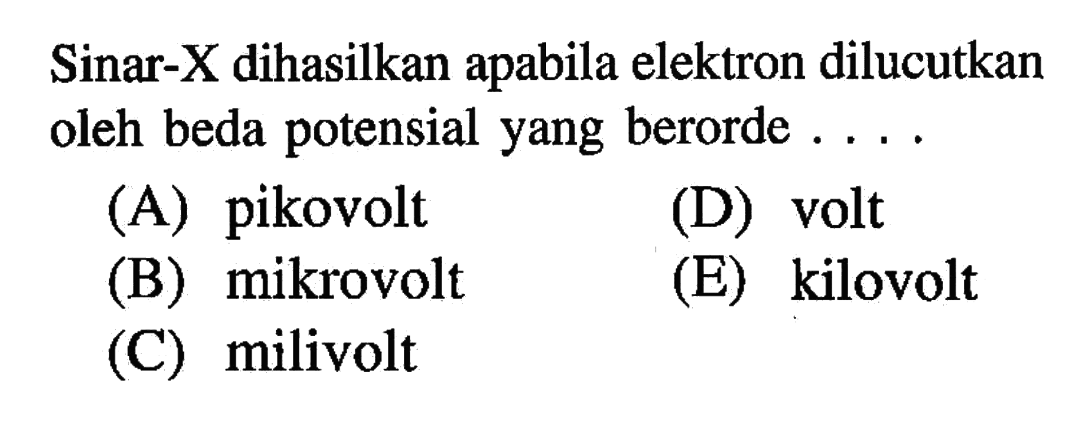 Sinar-X dihasilkan apabila elektron dilucutkan oleh beda potensial yang berorde ....