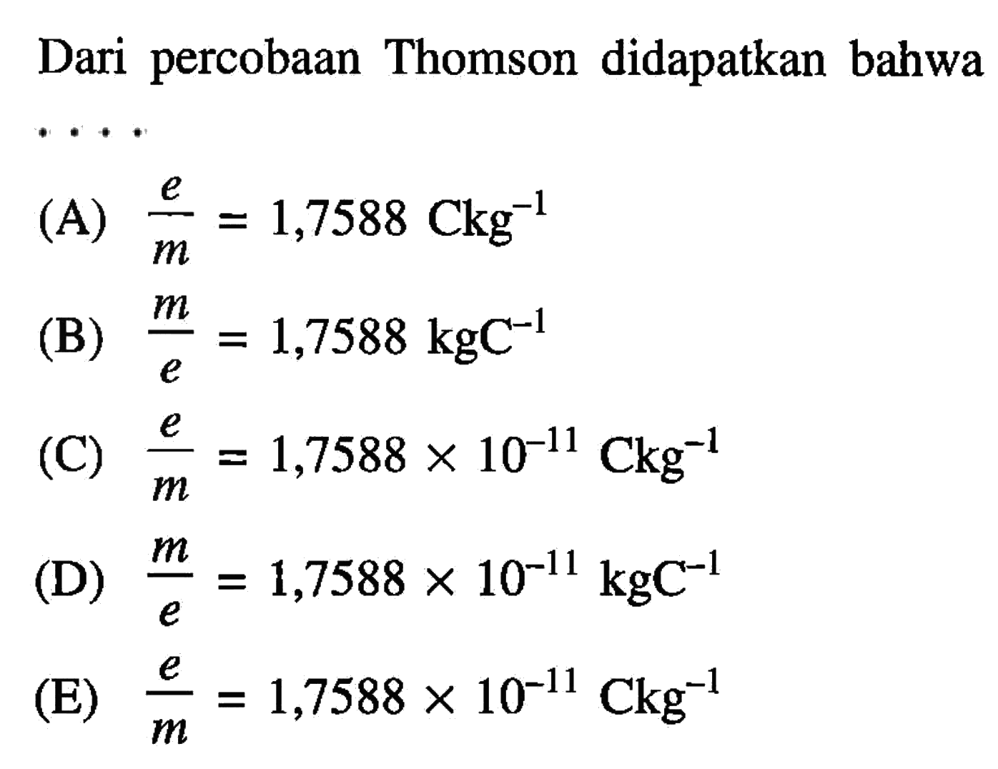 Dari percobaan Thomson didapatkan bahwa
