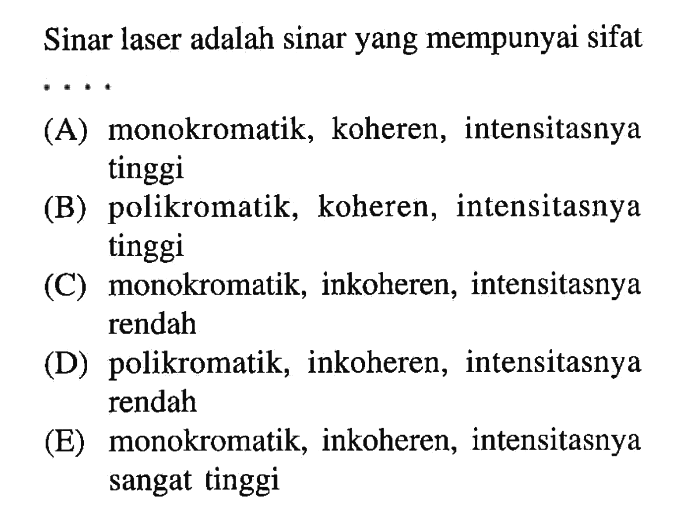 Sinar laser adalah sinar yang mempunyai sifat ..... 
