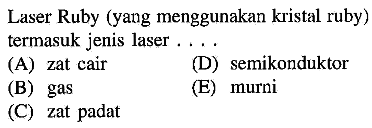 Laser Ruby (yang menggunakan kristal ruby) termasuk jenis laser ....