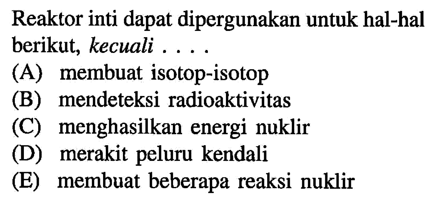 Reaktor inti dapat dipergunakan untuk hal-hal berikut, kecuali ....