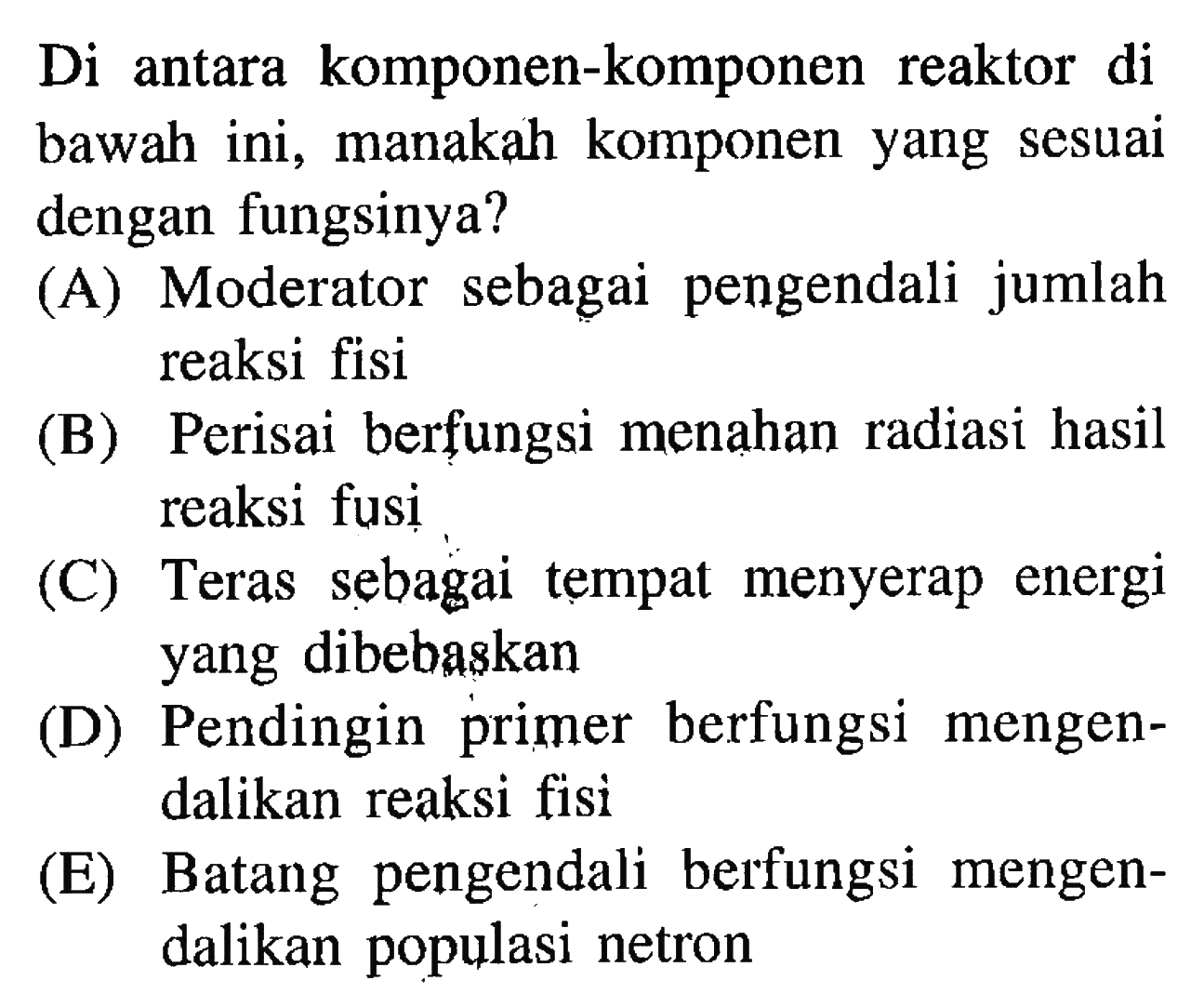 Di antara komponen-komponen reaktor di bawah ini, manakah komponen yang sesuai dengan fungsinya?