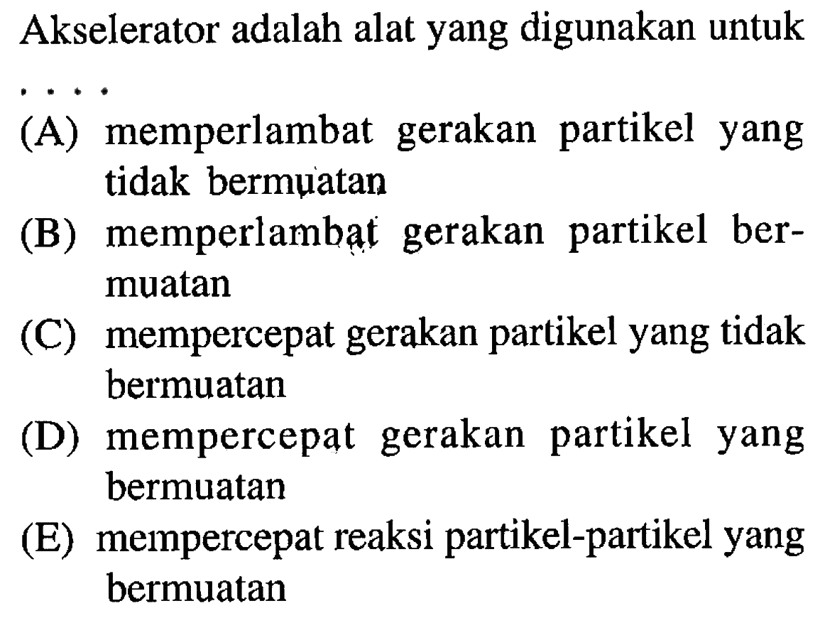 Akselerator adalah alat yang digunakan untuk....