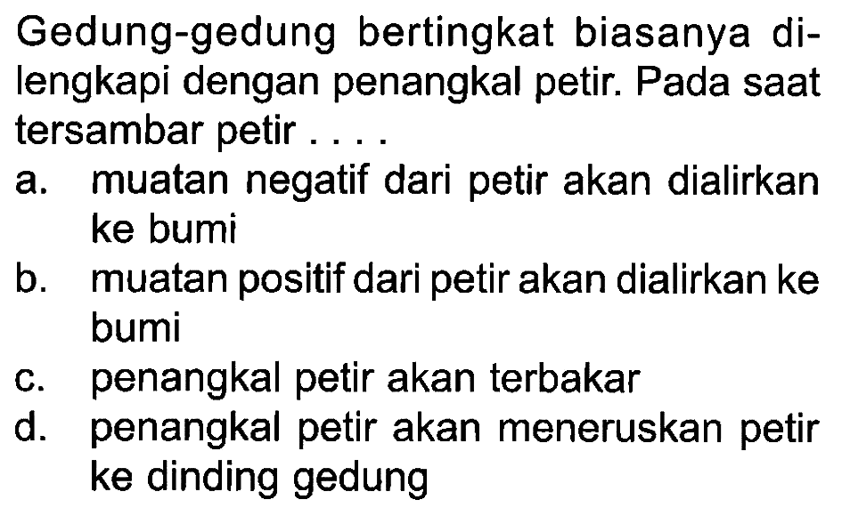 Gedung-gedung bertingkat biasanya di- lengkapi dengan penangkal petir. Pada saat tersambar petir . . . .