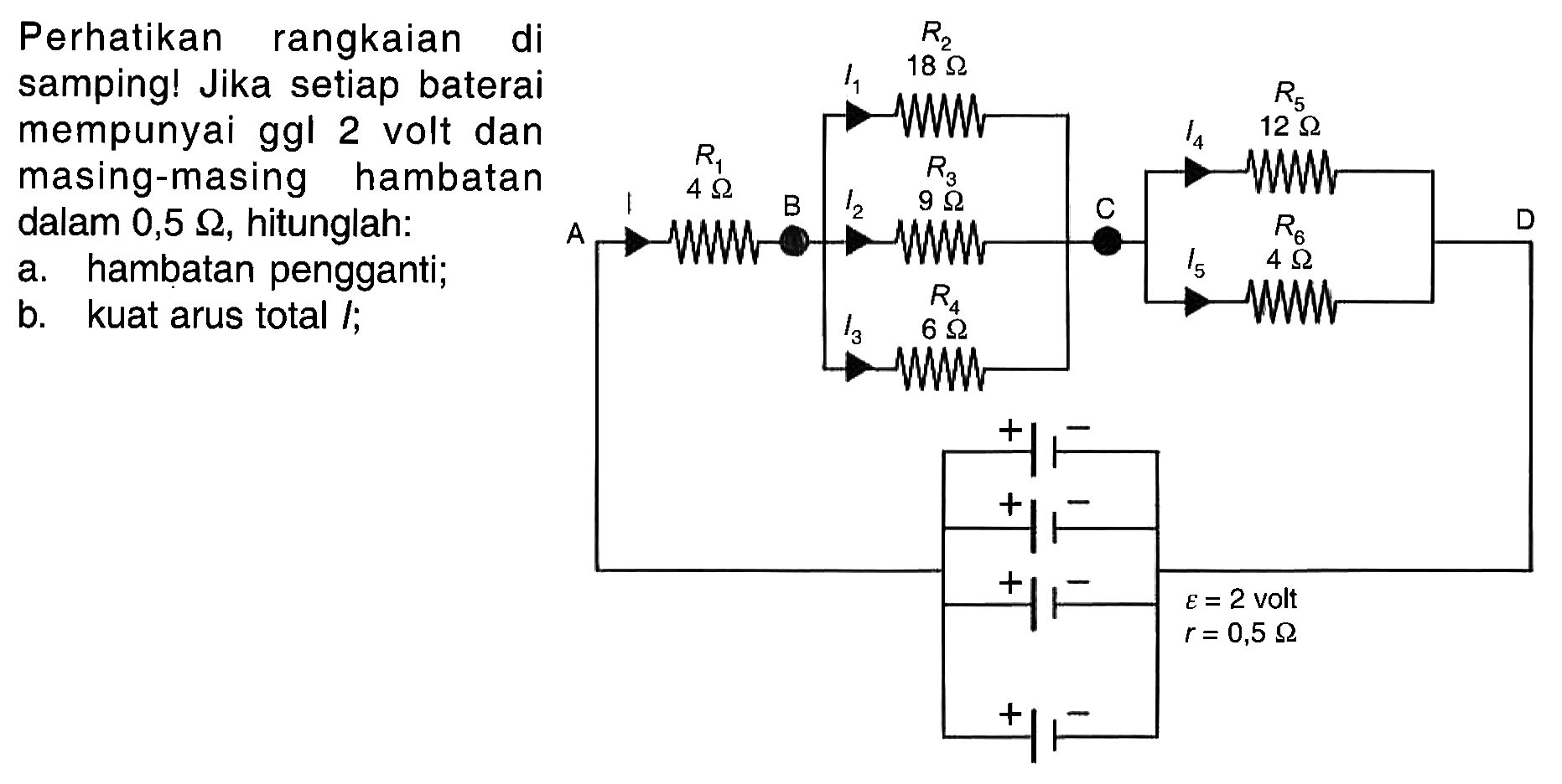 Perhatikan rangkaian di samping! Jika setiap baterai mempunyai ggl 2 volt dan masing-masing hambatan dalam 0,5 ohm, hitunglah: a. hambatan pengganti; b. kuat arus total I;