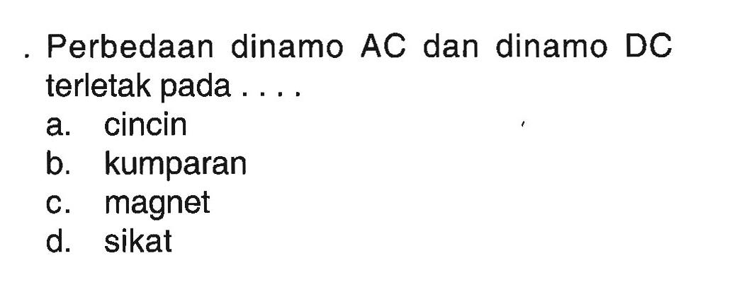 Perbedaan dinamo AC dan dinamo DC terletak pada ....
