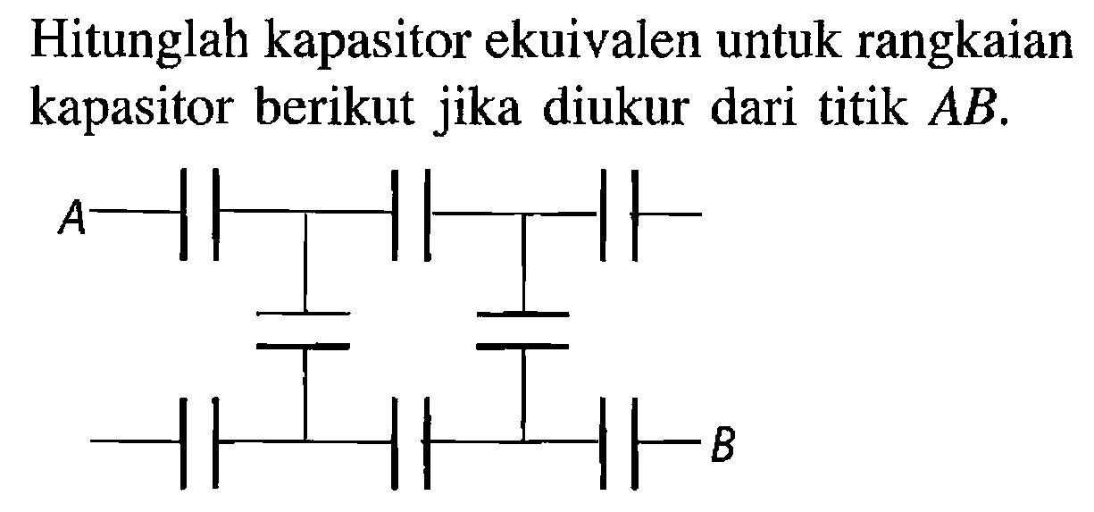 Hitunglah kapasitor ekuivalen untuk rangkaian kapasitor berikut jika diukur dari titik AB.