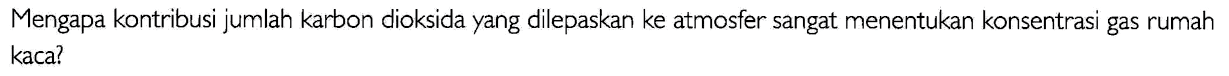 Mengapa kontribusi jumlah karbon dioksida yang dilepaskan ke atmosfer sangat menentukan konsentrasi gas rumah kaca?