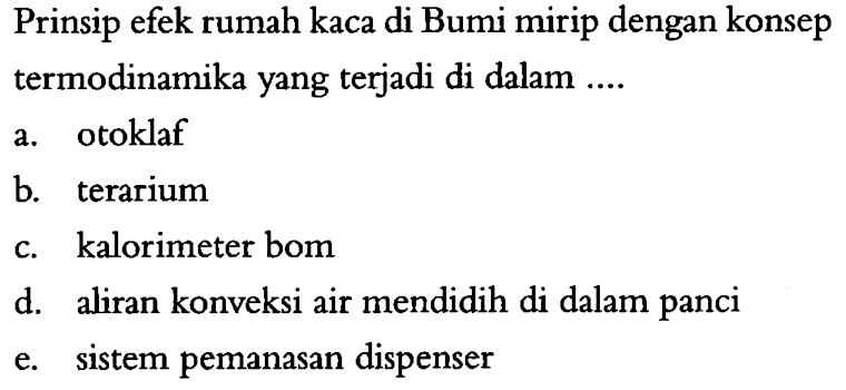 Prinsip efek rumah kaca di Bumi mirip dengan konsep termodinamika yang terjadi di dalam .... 