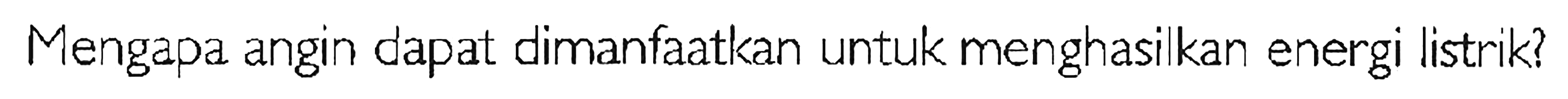 Mengapa angin dapat dimanfaatkan untuk menghasilkan energi listrik?