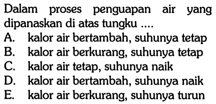 Dalam proses penguapan air yang dipanaskan di atas tungku .... 