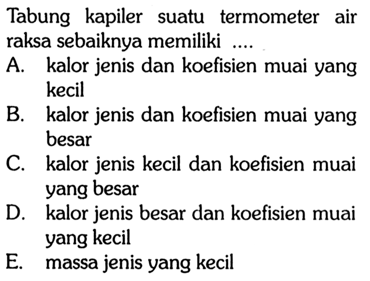 Tabung kapiler suatu termometer air raksa sebaiknya memiliki ....

