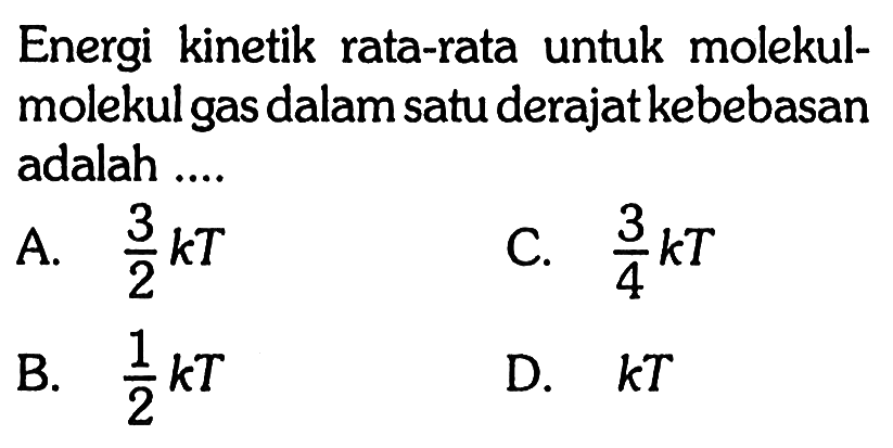 Energi kinetik rata-rata untuk molekul-molekul gas dalam satu derajat kebebasan adalah ....