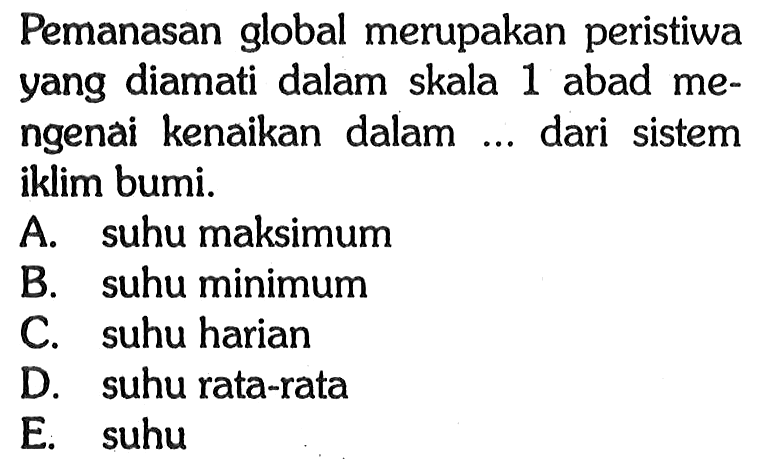 Pemanasan global merupakan peristiwa yang diamati dalam skala 1 abad mengenai kenaikan dalam ... dari sistem iklim bumi.
