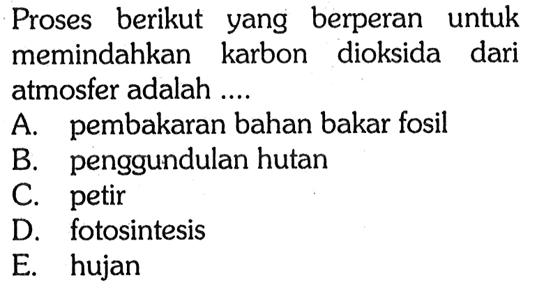 Proses berikut yang berperan untuk memindahkan karbon dioksida dari atmosfer adalah...