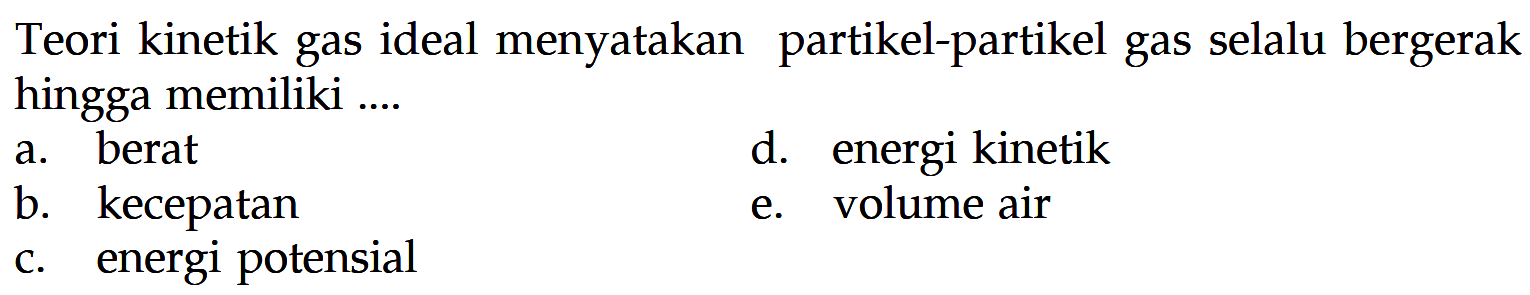 Teori kinetik gas ideal menyatakan partikel-partikel gas selalu bergerak hingga memiliki .... 