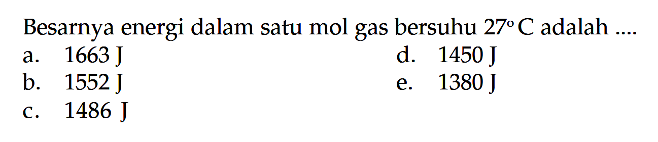 Besarnya energi dalam satu mol gas bersuhu 27 C adalah .....