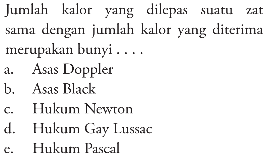 Jumlah kalor yang dilepas suatu zat sama dengan jumlah kalor yang diterima merupakan bunyi ....
